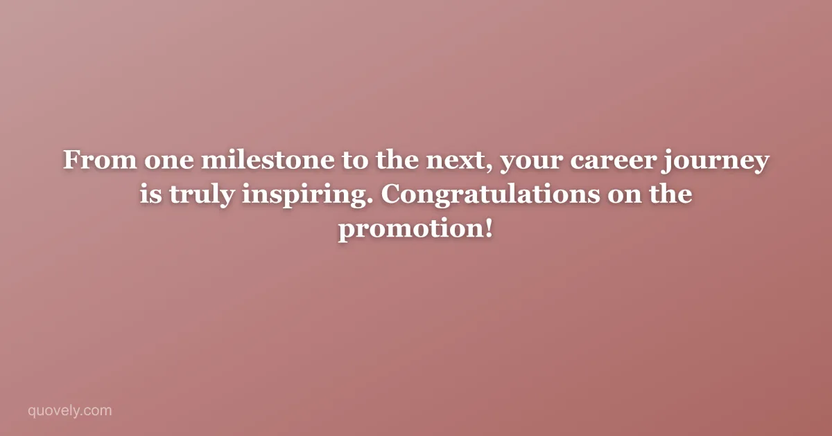 From one milestone to the next, your career journey is truly inspiring. Congratulations on the promotion! — Congratulations message from Quovely