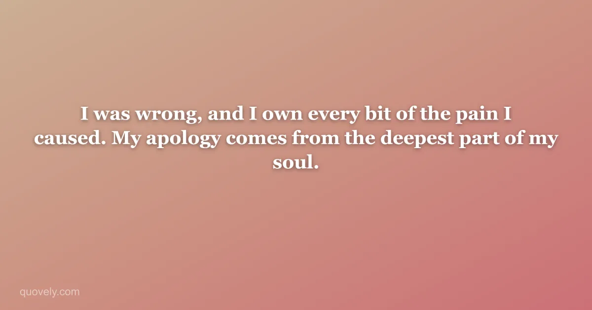 I was wrong, and I own every bit of the pain I caused. My apology comes from the deepest part of my soul. — Apology message from Quovely