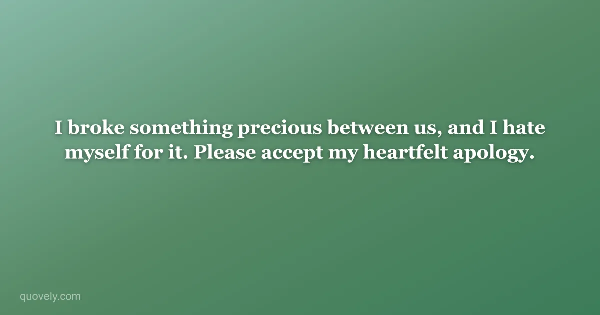 I broke something precious between us, and I hate myself for it. Please accept my heartfelt apology. — Apology message from Quovely