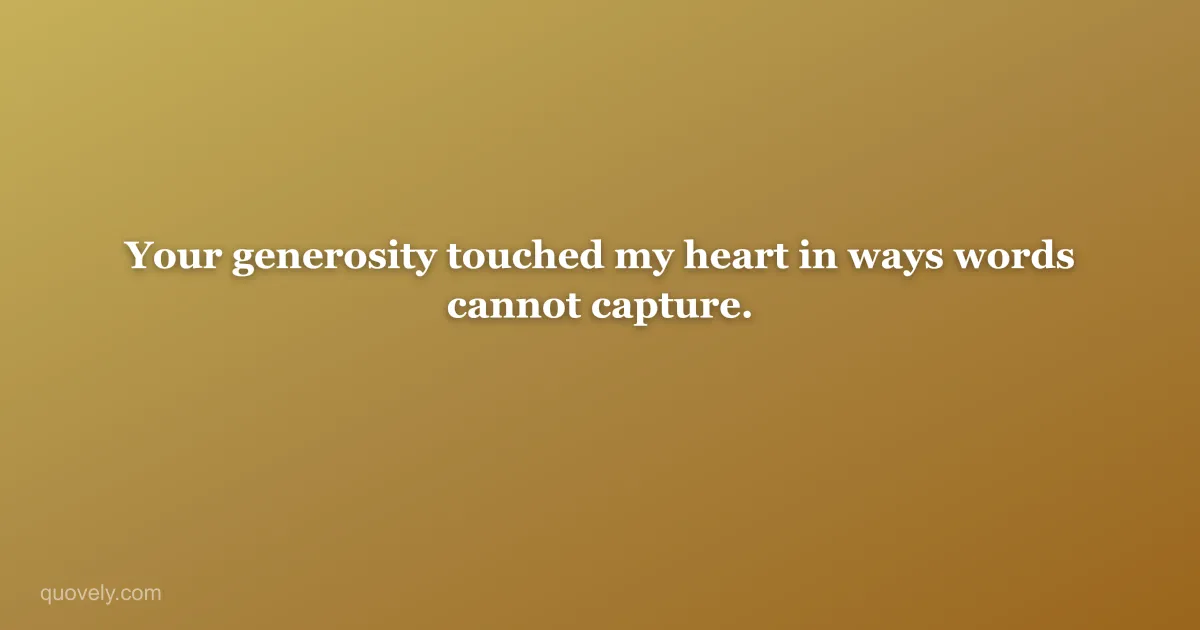 Your generosity touched my heart in ways words cannot capture. — Thank you message from Quovely